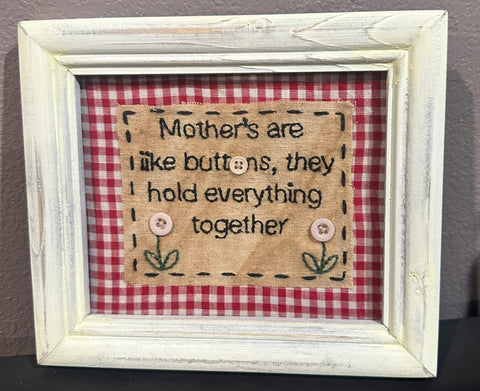 "Mother's are like buttons, they hold everything together"